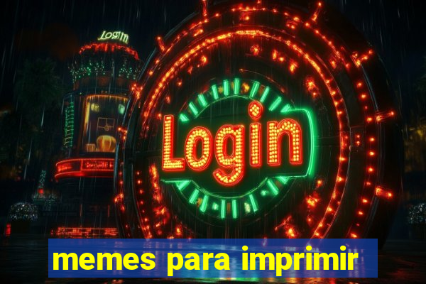 memes para imprimir